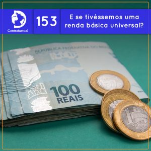 E se tivéssemos uma renda básica universal? (Contrafactual #153) - podcast episode cover