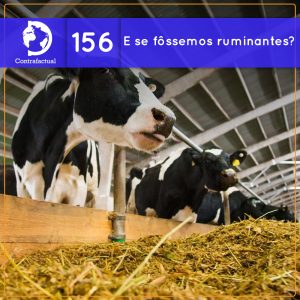 E se fôssemos ruminantes? (Contrafactual #156) - podcast episode cover