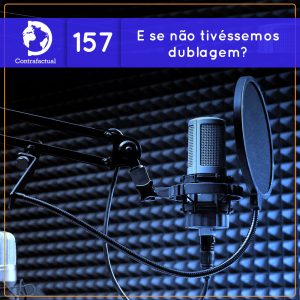 E se não tivéssemos dublagem? (Contrafactual #157) - podcast episode cover