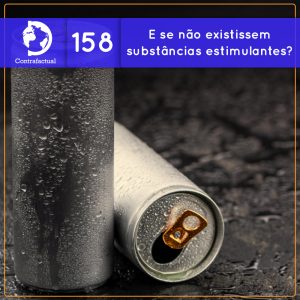 E se não existissem substâncias estimulantes? (Contrafactual #158) - podcast episode cover