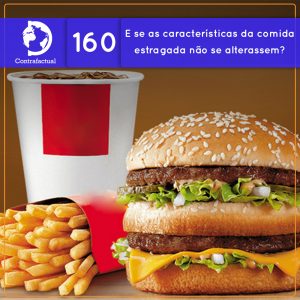 E se as características da comida estragada não se alterassem? (Contrafactual #160) - podcast episode cover