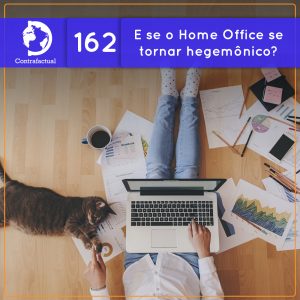 E se o Home Office se tornar hegemônico? (Contrafactual #162) - podcast episode cover