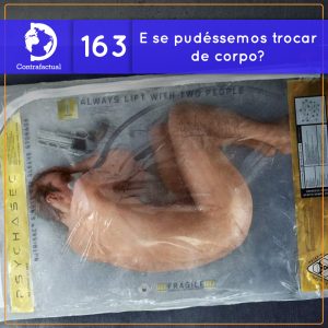 E se pudéssemos trocar de corpo? (Contrafactual #163) - podcast episode cover