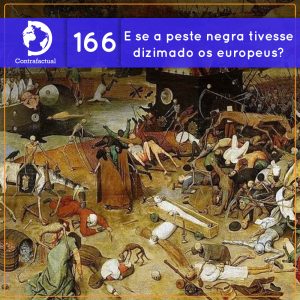 #SciCastNoPint: E se a peste negra tivesse dizimado os europeus?  (Contrafactual #166) - podcast episode cover