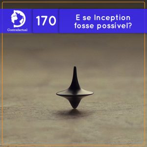 E se Inception fosse possível? (Contrafactual #170) - podcast episode cover