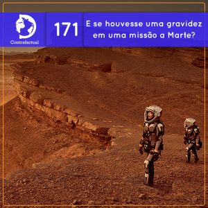 E se houvesse uma gravidez em uma missão a Marte? (Contrafactual #171) - podcast episode cover