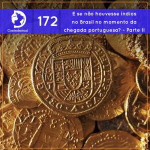 E se não houvesse índios no Brasil no momento da chegada portuguesa? – Parte II (Contrafactual #172) - podcast episode cover