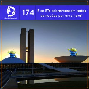 E se ETs sobrevoassem todas as nações por uma hora? (Contrafactual #174) - podcast episode cover