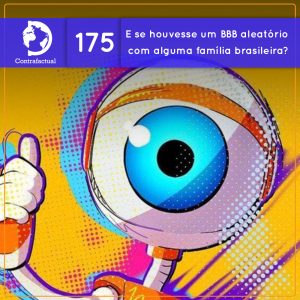 E se houvesse um BBB aleatório por uma semana com alguma família brasileira? (Contrafactual #175) - podcast episode cover