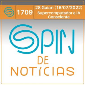 Supercomputador e IA com consciência? – 28 Gaian (Spin#1709 – 16/07/2022) - podcast episode cover