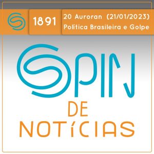 Política Brasileira e Atos Golpistas no Brasil – 20 Auroran (Spin#1891 – 21/01/2023) - podcast episode cover