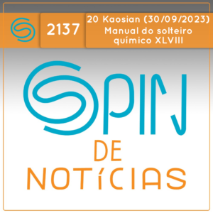 Manual do solteiro químico parte XLVIII – 20 Kaosian (Spin#2137 – 30/09/2023)